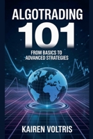 AlgoTrading 101: From Basics to Advanced Strategies B0GR1Z6TJC Book Cover