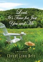 Lord, It's Time for Just You and Me, Book 2: A Devotional 1489559027 Book Cover