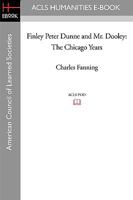 Finley Peter Dunne & Mr. Dooley: The Chicago Years 1597404209 Book Cover