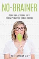 No-Brainer: Simple Hacks to Increase Energy, Improve Productivity, and Reduce Brain Fog 0578622130 Book Cover