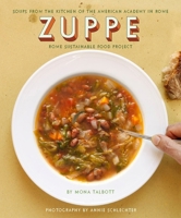 Zuppe: Soups from the Kitchen of the American Academy in Rome, The Rome Sustainable Food Project 1892145979 Book Cover