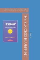 THE SUCCESS BLUEPRINT: Transform Your Life in 12 Proven Steps A Complete Guide to Achieving Your Dreams and Living Your Best Life B0FHBLR5KJ Book Cover