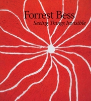 Forrest Bess: Seeing Things Invisible 0300189737 Book Cover