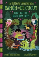 Don't Eat the Birthday Boy! (The Unlikely Aventuras of Ramón and El Cucuy Book #2): An Illustrated Chapter Book (Volume 2) 1419777440 Book Cover