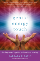 Gentle Energy Touch: The Beginner's Guide to Hands-On Healing 1573246794 Book Cover
