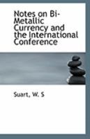 Notes on Bi-Metallic Currency and the International Conference 1113238968 Book Cover