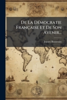 De La Démocratie Française Et De Son Avenir... 1271282321 Book Cover