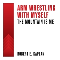 Arm Wrestling with Myself: The Mountain Is Me B0FSQ4JW3W Book Cover