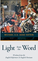 Light from the Word : Wisdom from the English Reformers & English Puritans 1955295581 Book Cover