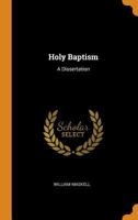 Holy Baptism: A Dissertation 1104262665 Book Cover