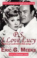 P.S. I Love Lucy: The Story of Lucille Ball in Palm Springs 098621891X Book Cover