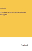 First Book on Analytic Anatomy, Physiology and Hygiene 3382157861 Book Cover