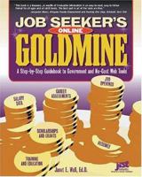 Job Seeker's Online Goldmine: A Step-by-Step Guidebook to Government And No-Cost Web Tools 1593572948 Book Cover