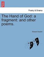 The Hand of God: A Fragment, and Other Poems 124102944X Book Cover