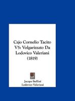 Cajo Cornelio Tacito V5: Volgarizzato Da Lodovico Valeriani (1819) 1168132800 Book Cover