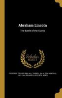 Abraham Lincoln: The Battle of the Giants 1356845355 Book Cover