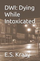 DWI: Dying While Intoxicated 1475259034 Book Cover
