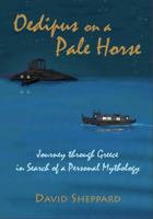 Oedipus on a Pale Horse: Greek Journey in Search of a Personal Mythology 098180070X Book Cover