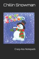 Chillin Snowman: Crazy-Ass Notepads 1730711871 Book Cover