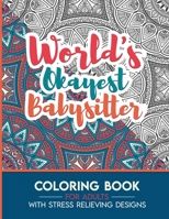 Babysitter Adult Coloring Book with Stress Relieving Designs - World's Okayest Babysitter: Funny Appreciation Gift & Present for Babysitters B08HGZK8D4 Book Cover