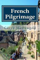 French Pilgrimage: Travel, Towns and Tales in France 1500311340 Book Cover