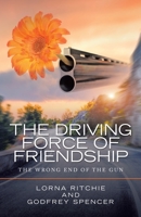 The Driving Force of Friendship: The Wrong End of the Gun 1982271884 Book Cover