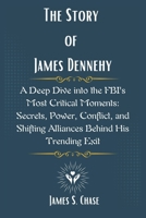 The Story of James Dennehy: A Deep Dive into the FBI's Most Critical Moments: Secrets, Power, Conflict, and Shifting Alliances Behind His Trending Exit B0F154S522 Book Cover
