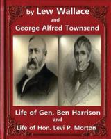 Life of General Ben Harrison / Life of Honor Levi P. Morton 1533181705 Book Cover