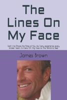The Lines On My Face: Each Line Shows the Map of My Life. Every experience, every broken heart, it's there. On My Face for the World to See! B08QBYGQ4F Book Cover
