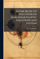 Entire Blow-Up Solutions of Semilinear Elliptic Equations and Systems 1288256124 Book Cover