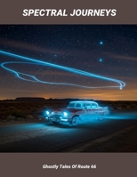 Spectral Journeys: Ghostly Tales Of Route 66 B0FSDPBHWQ Book Cover