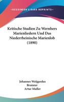 Kritische Studien Zu Wernhers Marienliedern Und Das Niederrheinische Marienlob (1890) 1161043683 Book Cover