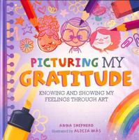 All the Colours of Me: Picturing My Gratitude: Knowing and Showing My Feelings Through Art 1445184869 Book Cover