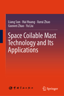 Space Coilable Mast Technology and Its Applications 9819252083 Book Cover