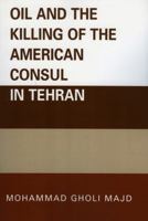Oil and the Killing of the American Consul in Tehran 0761835059 Book Cover