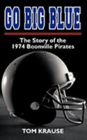 GO BIG BLUE: The Story of the 1974 Boonville Pirates 0578055961 Book Cover