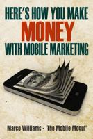 Here's How You Make Money with Mobile Marketing 1633234177 Book Cover