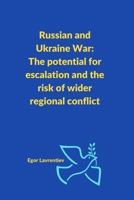 Russian and Ukraine War: The potential for escalation and the risk of wider regional conflict B0BYRXKXMH Book Cover