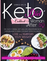 Keto diet cookbook for woman after 50: One Year of Original, Tasty, and Low-Carb Ketogenic Recipes from Breakfast to Dinner, for Smart People on a Budget. Lose and Maintain Your Weight! 1801136637 Book Cover