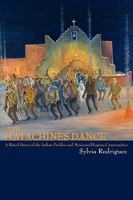 The Matachines Dance, A Ritual Dance of the Indian Pueblos and Mexicano/Hispano Communities 0865346348 Book Cover