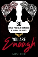 You Are Enough: 30 Days of Positive Affirmations & Journal for Women 1653409967 Book Cover