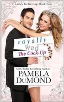 Royally Wed: The Cock-Up 1546773096 Book Cover