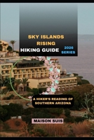SKY ISLANDS RISING: A HIKER’S READING OF SOUTHERN ARIZONA B0GHMXQMMD Book Cover