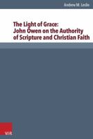 The Light of Grace: John Owen on the Authority of Scripture and Christian Faith 3525550901 Book Cover