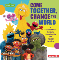 Come Together, Change the World: A Sesame Street ® Guide to Standing Up for Racial Justice 1728431433 Book Cover