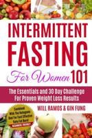 Intermittent Fasting For Women 101: The Essentials and 30 Day Challenge For Proven Weight Loss Results: Combined With The Ketogenic Diet For Fast Effective Keto Fat Burn! Beginners Friendly 1793327211 Book Cover