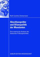 Abschlussprufer Und Bilanzpolitik Der Mandanten: Eine Empirische Analyse Des Deutschen Prufungsmarktes 3834910082 Book Cover