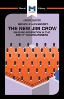 An Analysis of Michelle Alexander's The New Jim Crow: Mass Incarceration in the Age of Colorblindness (The Macat Library) 1912303701 Book Cover