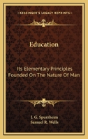 Education: Its Elementary Principles, Founded on the Nature of Man 114235573X Book Cover