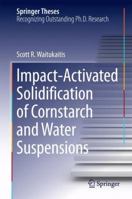 Impact-Activated Solidification of Cornstarch and Water Suspensions 3319091824 Book Cover